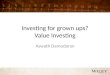 Investing for grown ups? Value Investing Aswath Damodaran