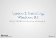 Lesson 2: Installing Windows 8.1 MOAC 70-687: Configuring Windows 8.1
