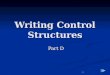 1 Writing Control Structures Part D. 2 PL/SQL Decision Control Structures Sequential processing Sequential processing Processes statements one after another