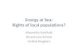Energy at Sea: Rights of local populations? Alexandra Xanthaki Brunel Law School United Kingdom