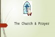 The Church & Prayer. Think-Pair-Share  With your elbow partner, discuss the following questions and jot down your ideas. Be prepared to share.  What