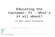 Educating the Customer: PI - What’s it all about? Dr Mike Jones, Protensive PROCESS INTENSIFICATION: Meeting the Business and Technical Challenges, Gaining
