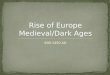 600-1450 AD Rise of Europe Medieval/Dark Ages. Results of the fall of Rome Invaders overrun the old empire: (Mongols, Huns, Franks, Goths, etc.) Inflation