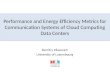 Performance and Energy Efficiency Metrics for Communication Systems of Cloud Computing Data Centers Dzmitry Kliazovich University of Luxembourg