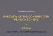 OVERVIEW OF THE CONTRIBUTORY PENSION SCHEME by M A Umar (NATIONAL PENSION COMMISSION) National Pension Commission
