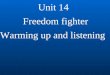 Unit 14 Freedom fighter Warming up and listening