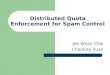 Distributed Quota Enforcement for Spam Control Jee Whan Choi Chaoting Xuan
