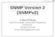 POSTECH DP&NM Lab 1 SNMP Version 2 (SNMPv2) J. Won-Ki Hong Dept. of Computer Science and Engineering POSTECH Tel: 054-279-2244 Email: jwkhong@postech.ac.kr
