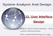 11. User Interface Design System Analysis And Design Program: BSCS II (Advent Semester – 2014) Lecturer: Rebecca Asiimwe Email: rasiimwe@technology.ucu.ac.ug