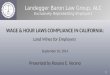 Landegger Baron Law Group, ALC Exclusively Representing Employers WAGE & HOUR LAWS COMPLIANCE IN CALIFORNIA: Land Mines for Employers September 10, 2014