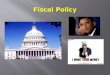 Fiscal Policy: The use of (Tools):  1. government expenditure (spending)  2. revenue collection (taxation) to stabilize the business cycle.  Who