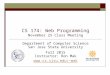 CS 174: Web Programming November 25 Class Meeting Department of Computer Science San Jose State University Fall 2015 Instructor: Ron Mak mak