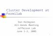 1 Cluster Development at Fermilab Don Holmgren All-Hands Meeting Jefferson Lab June 1-2, 2005