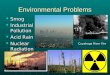 Environmental Problems Smog Smog Industrial Pollution Industrial Pollution Acid Rain Acid Rain Nuclear Radiation Nuclear Radiation Cuyahoga River Fire