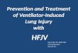 Prevention and Treatment of Ventilator-Induced Lung Injury with HFJV Dawn Rost BS, RRT-NPS Clinical Specialist Bunnell Inc