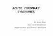 ACUTE CORONARY SYNDROMES Dr. Ravi Kant Assistant Professor Department of General Medicine