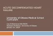 ACUTE DECOMPENSATED HEART FAILURE University of Ottawa Medical School Curriculum Lisa M Mielniczuk MD FRCPC Assistant Professor, University of Ottawa January