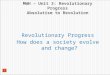 MWH – Unit 3: Revolutionary Progress Absolutism to Revolution Revolutionary Progress How does a society evolve and change? 1