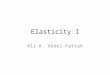 Elasticity I Ali K. Abdel-Fattah. Elasticity In physics, elasticity is a physical property of materials which return to their original shape after they