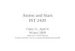Atoms and Stars IST 2420 Class 11, April 6 Winter 2009 Instructor: David Bowen Course web site: 