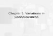 Chapter 3: Variations in Consciousness. Consciousness: Personal Awareness Awareness of Internal and External Stimuli –Levels of Awareness James – stream
