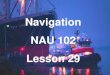 Navigation NAU 102 Lesson 29. Weather Instruments The safety of crew, passengers, cargo and the ship itself is dependent on making good weather decisions