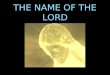 THE NAME OF THE LORD. JOHN 16 24 Hitherto have ye asked nothing in my name: ask, and ye shall receive, that your joy may be full