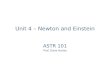 Unit 4 – Newton and Einstein ASTR 101 Prof. Dave Hanes