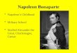 Napoleon Bonaparte Napoleon’s Childhood Military School Studied Alexander the Great, Charlemagne, Caesar