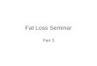 Fat Loss Seminar Part 3. Functional Training Trains movements not isolated muscles Develops a sleeker, more harmonious, injury resistant, better moving