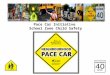 Pace Car Initiative School Zone Child Safety. PACE CAR - What is it all about At its core The PACE CAR program is an anti speeding campaign. The overall