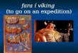 Fara í víking (to go on an expedition). Viking Raids 789 started to attack England 872 First colony on Iceland 860 raided Constantinople 911 Found Normandy