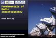 Ninth Synthesis Imaging Summer School Socorro, June 15-22, 2004 Fundamentals of Radio Interferometry Rick Perley
