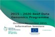 2015 – 2020 Beef Data Genomics Programme October/November 2015 Information Sessions