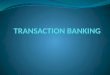 What is transaction banking? Transaction banking are services that are offerings which includes commercial banking products and services for corporate