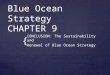 { Blue Ocean Strategy CHAPTER 9 CONCLUSION: The Sustainability and Renewal of Blue Ocean Strategy
