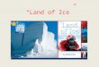 “Land of Ice”. nuzzled If an animal nuzzled against you, it would be rubbing you with its face or nose