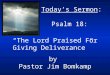 Today’s Sermon: Psalm 18: “The Lord Praised For Giving Deliverance” by Pastor Jim Bomkamp