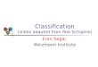 Classification (slides adapted from Rob Schapire) Eran Segal Weizmann Institute
