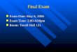 Final Exam n Exam Date: May 6, 2006 n Exam Time: 2:00-4:00pm n Room: Terrill Hall 121