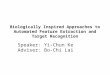 Biologically Inspired Approaches to Automated Feature Extraction and Target Recognition Speaker: Yi-Chun Ke Adviser: Bo-Chi Lai
