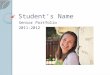 Student’s Name Senior Portfolio 2011-2012. Awards and Honors First round NHS inductee, 10 First Year Academic Excellence, 10 PAP English II Recognition