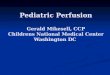 Pediatric Perfusion Gerald Mikesell, CCP Childrens National Medical Center Washington DC