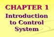1 Introduction to Control System CHAPTER 1. 2   Basic terminologies.   Open-loop and closed-loop.   Block diagrams.   Control structure. 