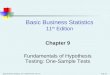 Basic Business Statistics, 11e © 2009 Prentice-Hall, Inc. Chap 9-1 Chapter 9 Fundamentals of Hypothesis Testing: One-Sample Tests Basic Business Statistics