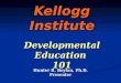 Kellogg Institute Developmental Education 101 Hunter R. Boylan, Ph.D. Presenter