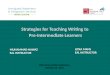 MUHAMMAD NAWAZ EAL INSTRUCTOR Strategies for Teaching Writing to Pre-Intermediate Learners LYDIA MANS EAL INSTRUCTOR TESL Nova Scotia Conference October