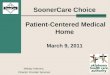 SoonerCare Choice Patient-Centered Medical Home March 9, 2011 Melody Anthony, Director Provider Services