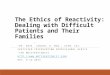 The Ethics of Reactivity: Dealing with Difficult Patients and Their Families “DR. DAVE” JANZEN, D. MIN., CISM, CAI CERTIFIED INTERVENTION PROFESSIONAL
