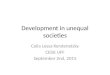 Development in unequal societies Celia Lessa Kerstenetzky CEDE UFF September 2nd, 2015